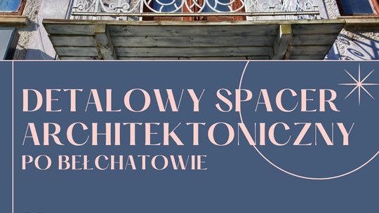 Detalowy spacer architektoniczny po Bełchatowie