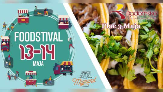 FOODstival–Przystanek Radomsko. Raj dla miłośników jedzenia z całego świata już w maju!