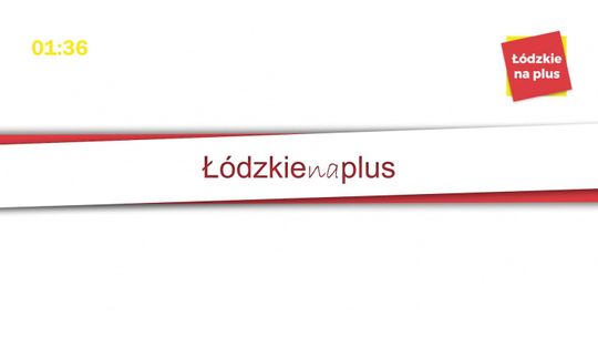 Łódzkie na plus - podsumowanie tygodnia 