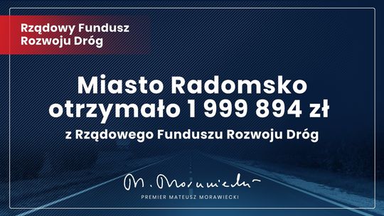 Miasto Radomsko otrzymało kolejne środki z Rządowego Funduszu Rozwoju Dróg