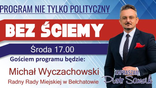 Michał Wyczachowski – Radny Rady Miejskiej w Bełchatowie - „Bez Ściemy”. Zaprasza Piotr Samsik