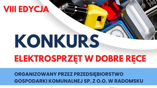 PGK w Radomsku zaprasza do wzięcia udziału w VIII Edycji Konkursu pt.„Elektrosprzęt w dobre ręce"