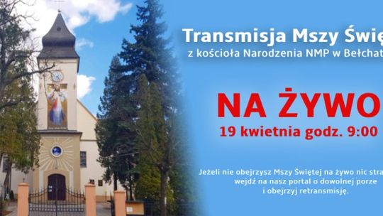 Retransmisja Mszy Świętej z kościoła Narodzenia NMP w Bełchatowie