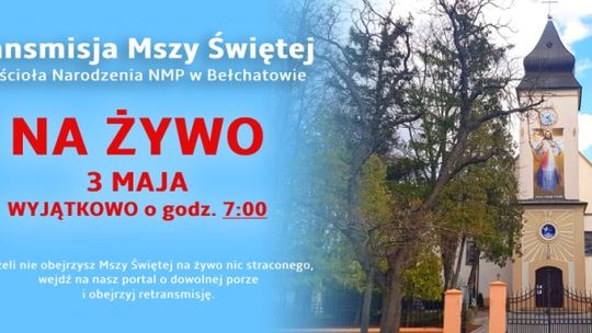 Retransmisja Mszy Świętej z kościoła Narodzenia NMP w Bełchatowie