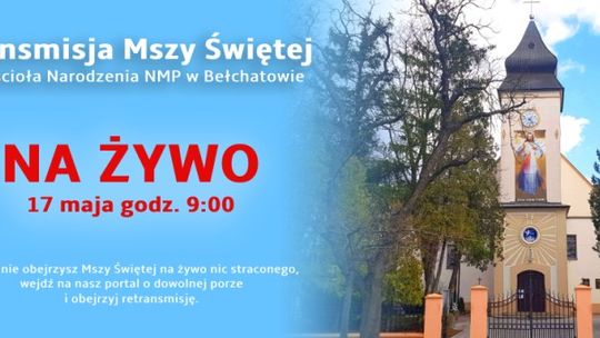 Retransmisja Mszy Świętej z ogrodów kościoła Narodzenia NMP w Bełchatowie