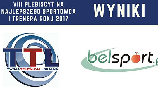 WYNIKI - VIII Plebiscytu na Najlepszego Sportowca i Trenera Roku 2017 Regionu Bełchatowskiego