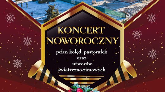 Zapraszamy na Koncert Noworoczny. W programie piękna muzyka w wykonaniu lokalnych artystów i zbiórka na szczytny cel.