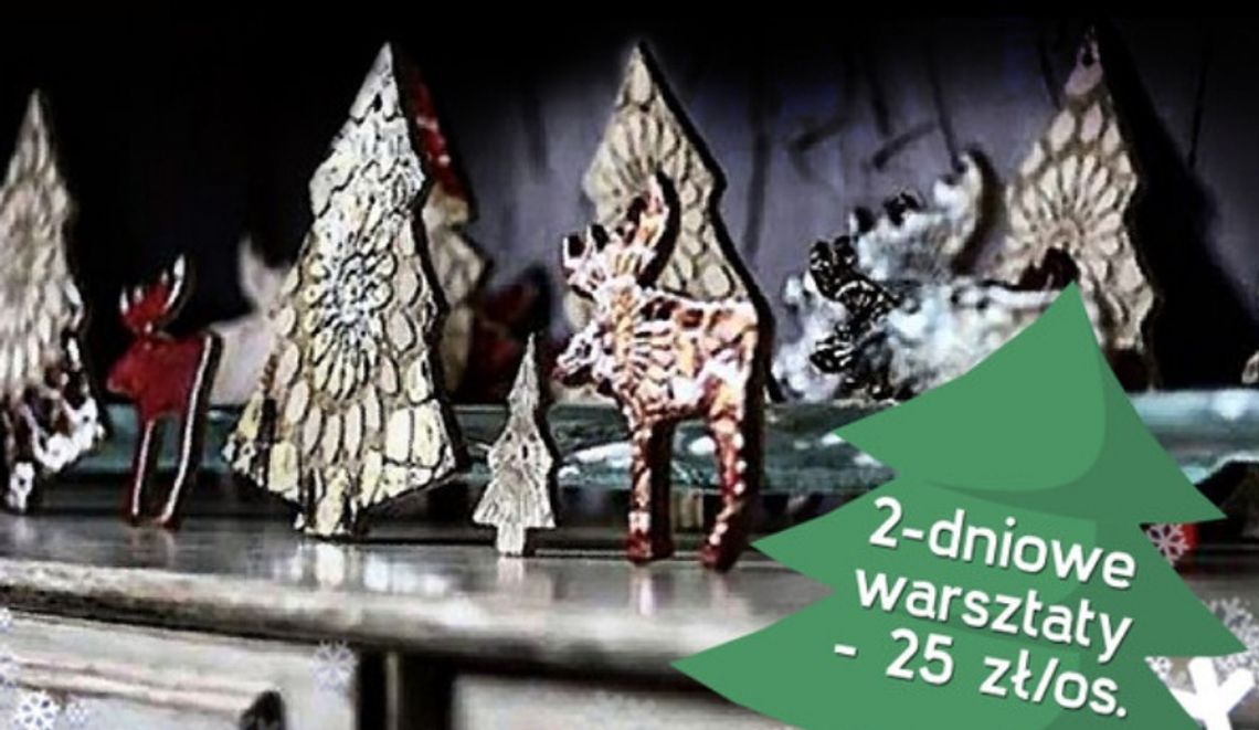 Ostatni moment, aby zapisać się na bożonarodzeniowe warsztaty!