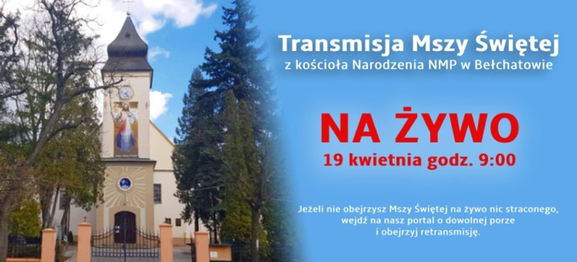 Retransmisja Mszy Świętej z kościoła Narodzenia NMP w Bełchatowie Retransmisja Mszy Świętej z kościoła Narodzenia NMP w Bełchatowie