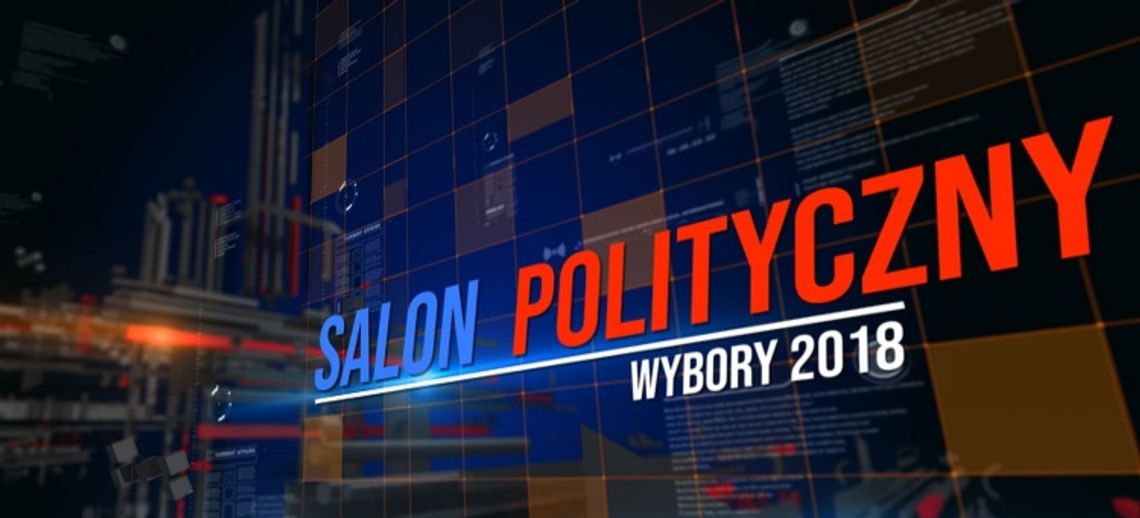 SALON POLITYCZNY - WYBORY SAMORZĄDOWE 2018 odc.1 SALON POLITYCZNY - WYBORY SAMORZĄDOWE 2018 odc.1