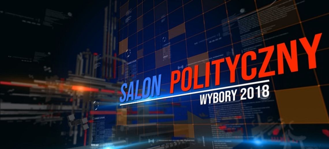 SALON POLITYCZNY - WYBORY SAMORZĄDOWE 2018 odc.3 SALON POLITYCZNY - WYBORY SAMORZĄDOWE 2018 odc.3
