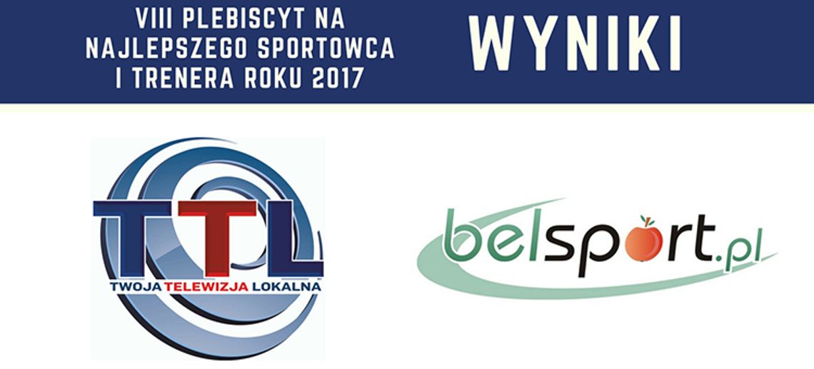 WYNIKI - VIII Plebiscytu na Najlepszego Sportowca i Trenera Roku 2017 Regionu Bełchatowskiego